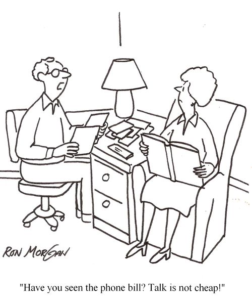 "Have you seen the phone bill? Talk is not cheap!"