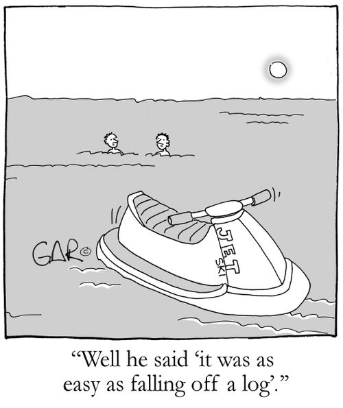 Well he said 'it was as easy as falling off a log'.
