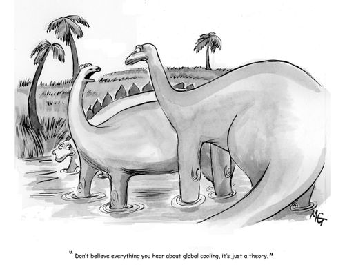 'Don't believe everything you hear about global cooling, it's just a theory.'