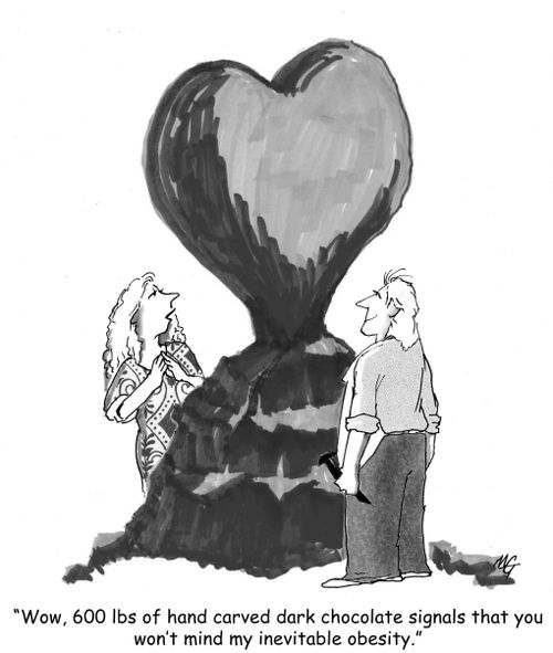 'Wow, 600 lbs of dark chocolate signals that you won't mind my inevitable obesity.'