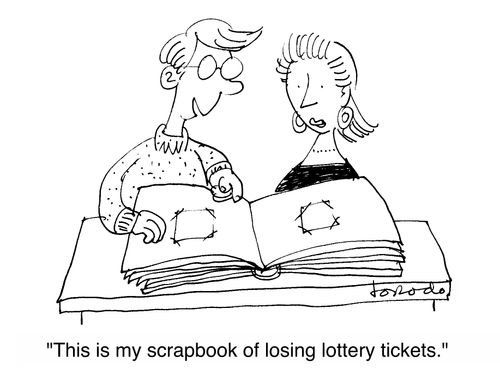 'This is my scrapbook of losing lottery tickets.'