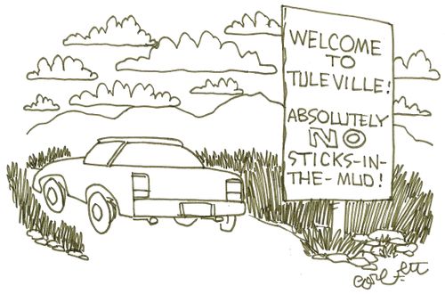Welcome to Tuleville! Absolutely NO sticks-in-the- mud!