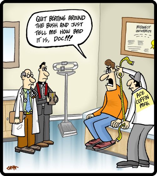 'Quit beating around the bush and just tell me how bad it is, doc'