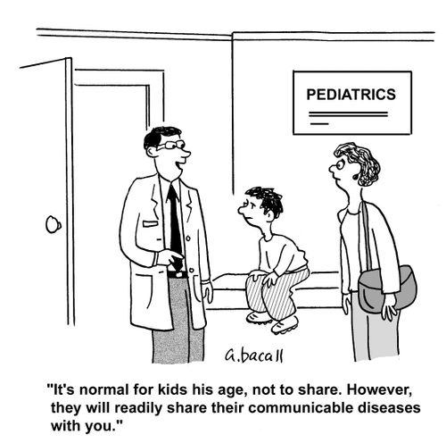 'It's normal for kids his age, not to share. However, they will readily share their communicable diseases with you.'
