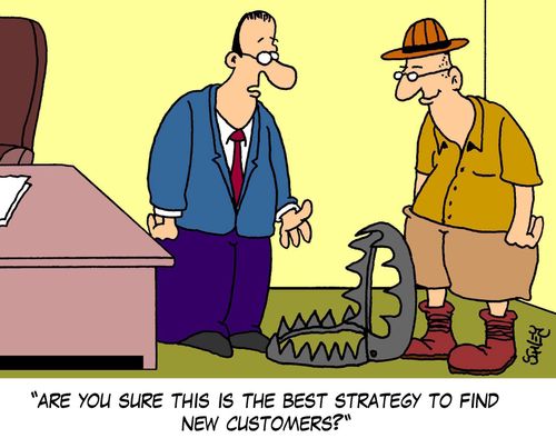 'Are you sure this is the best strategy to find new customers?'