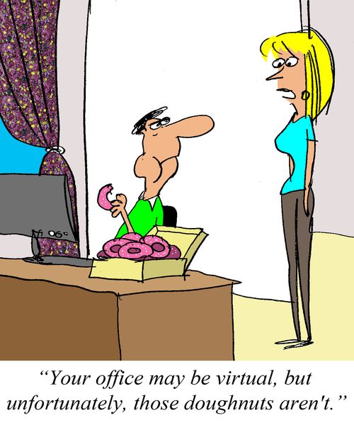 'Your office may be virtual, but unfortunately, those doughnuts aren't.'