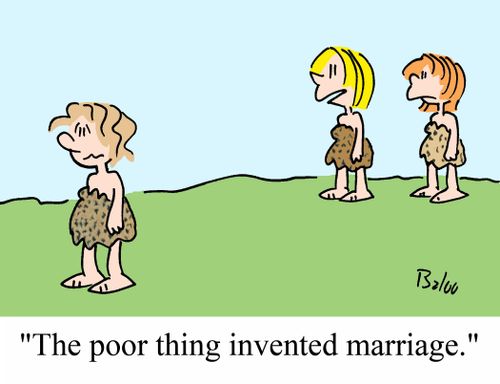 'The poor thing invented marriage.'