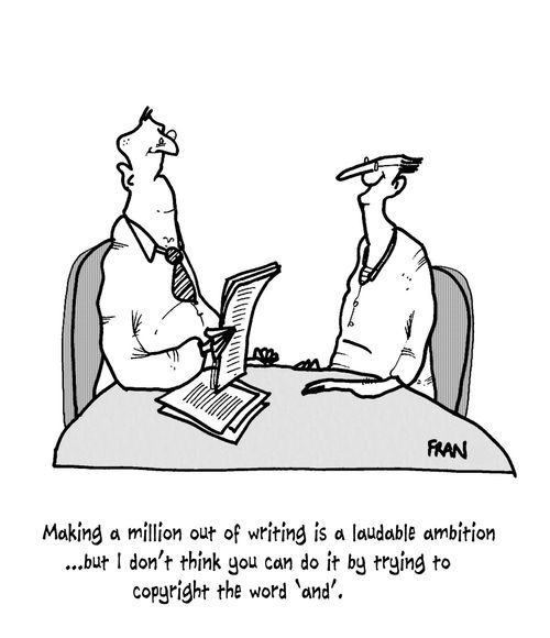 'Making a million out of writing is a laudable ambition...but I don't think you can do it by trying to copyright the word 'and'.'