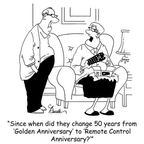 'Since when did they change 50 years from 'Golden Anniversary' to 'Remote Control Anniversary?''