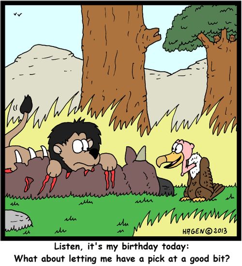 'Listen, it's my birthday today: What about letting me have a pick at a good bit?'