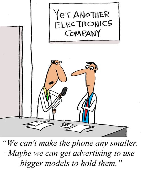 'We can't make our phones any smaller.  Maybe we can get advertising to get bigger models to hold them.'