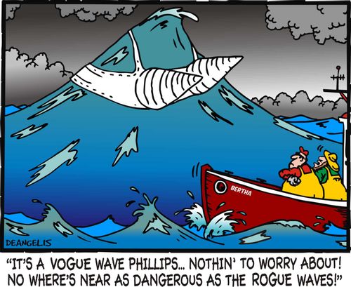 'It's a vogue wave Phillips...Nothin' to worry about! No where's near as dangerous as the rogue waves!'