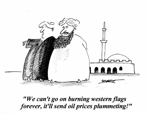 'We can't go on burning western flags forever, it'll send oil prices plummeting!'