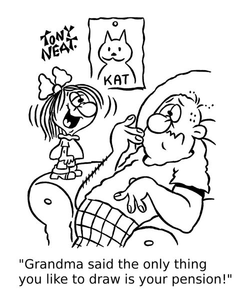 'Grandma said the only thing you like to draw is your pension!'