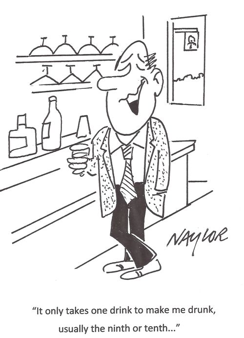 'It only takes one drink to make me drunk, ususally the ninth or tenth...'