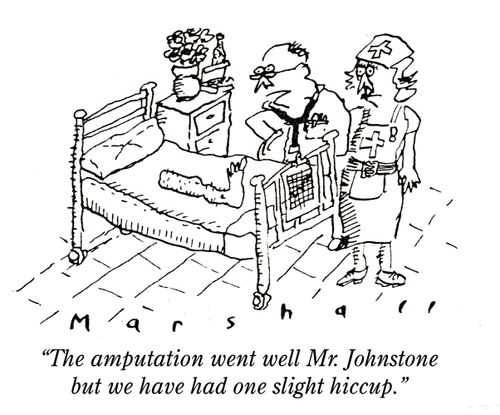 'The amputation went well Mr. Johnstone but we have had one slight hiccup.' 