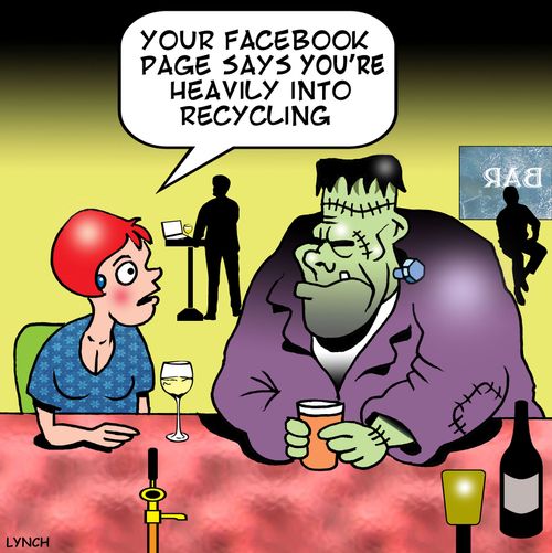 'Your facebook page says you're heavily into recycling.'