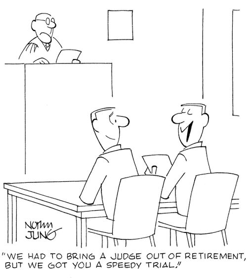 'We had to bring a judge out of retirement, but we got you a speedy trial.'