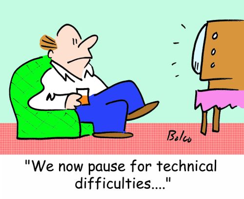 'We now pause for technical difficulties....'