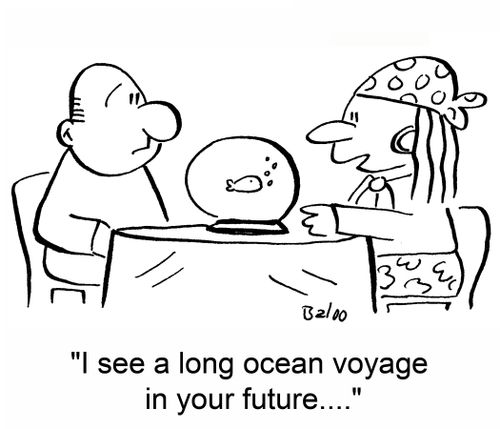'I see a long ocean voyage in your future....'