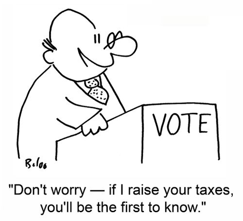'Don't worry -- if I raise your taxes, you'll be the first to know.'