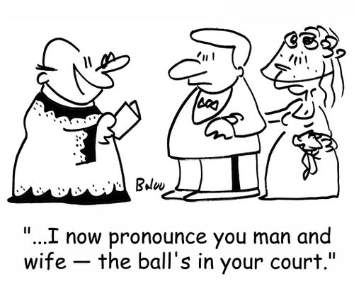 '...I now pronounce you man and wife -- the ball's in your court.'