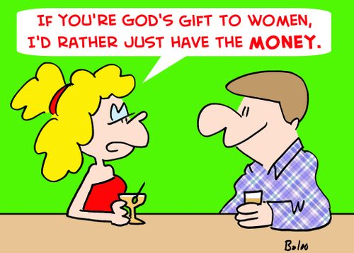 'If you're God's gift to women, I'd rather just have the money.'