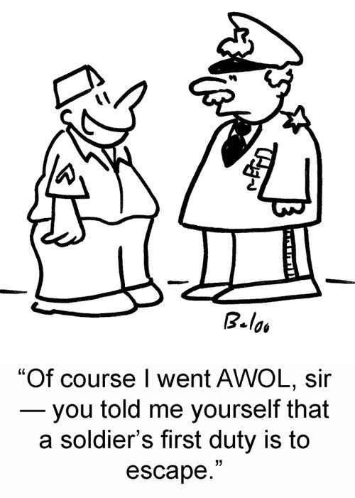 'Of course I went AWOL, sir — you told me yourself that a soldier's first duty is to escape.'