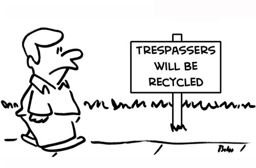 Trespassers will be Recycled,