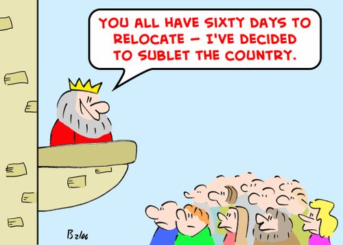 'You all have sixty days to relocate -- I've decided to sublet the country.'