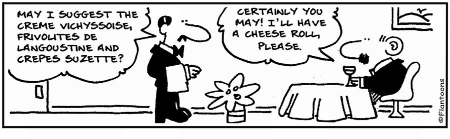 'Creme Vichyssoise?'  'I'll have a cheese roll.'