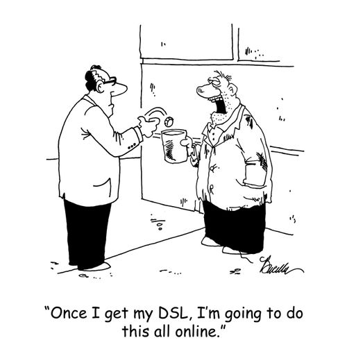 'Once I get my DSL, I'm going to do this all online.'