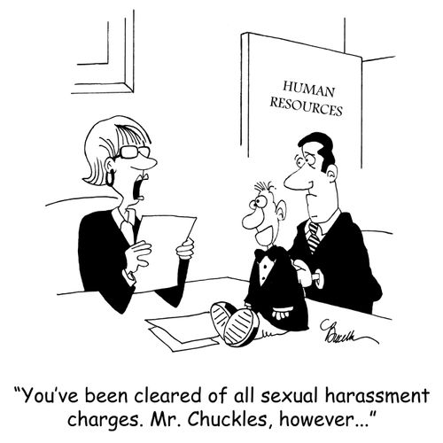 'You've been cleared of all sexual harassment charges. Mr. Chuckles, however...'