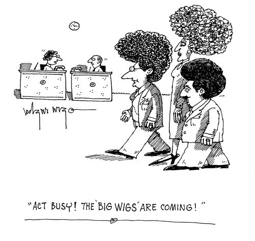 'Act busy! The 'big wigs' are coming!'