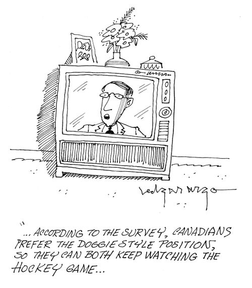 '...According to the survey, Canadians prefer the doggie style positions, so the can both keep watching the Hockey game...'
