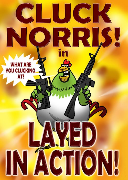 Cluck Norris in...LAYED in ACTION!