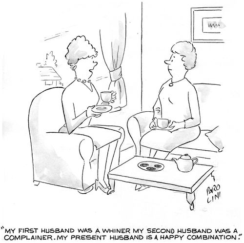 'My first husband was a whiner my second husband was a complainer. My present husband is a happy combination.'