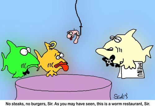'No steaks, no burgers, Sir. As you may have seen, this is a worm restaurant, Sir.'