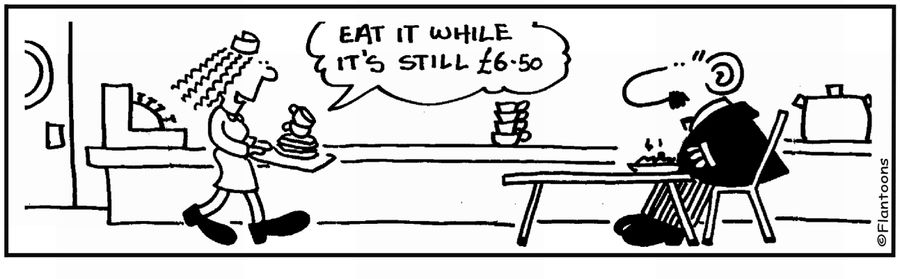 'Eat it while it's still £6.50.' 