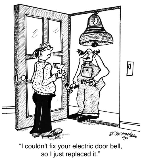 'I couldn't fix your electric door bell, so I just replaced it.'