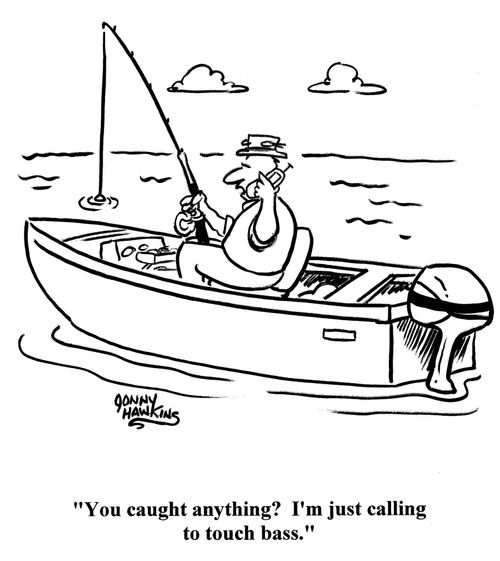 Fisherman on cell: 'You caught anything? I'm just calling to touch bass.'