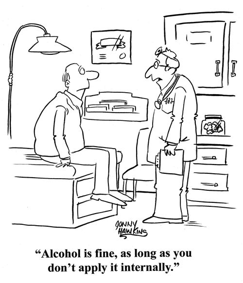 Doctor to patient: 'Alcohol is fine, as long as you don't apply it internally.'