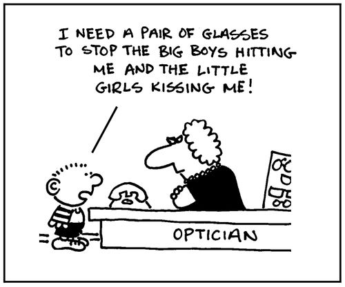 'I need a pair of glasse to stop the big boys hitting me and the little girls kissing me.'