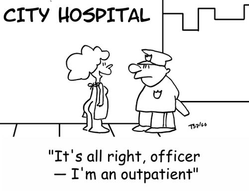 CITY HOSPITAL, 'It's all right, officer -- I'm an outpatient.'