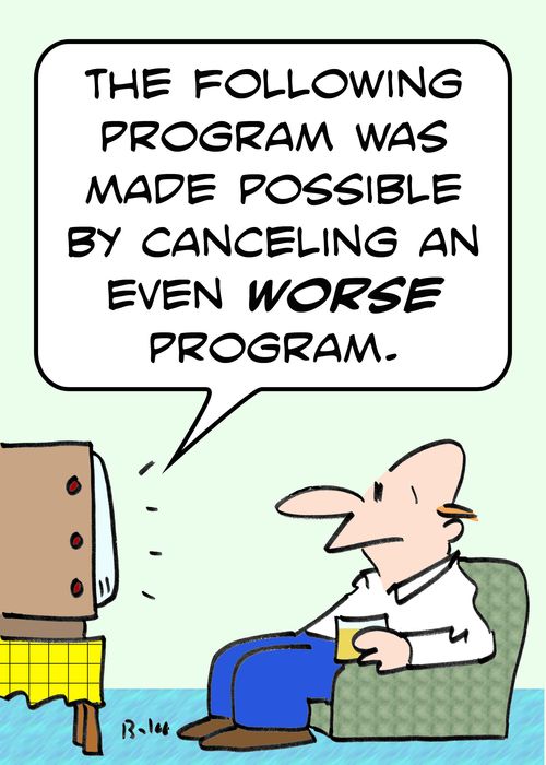 'The following program was made possible by canceling an even WORSE program.'