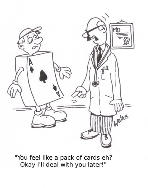 'You feel like a pack of cards eh? Okay I'll deal with you later!'