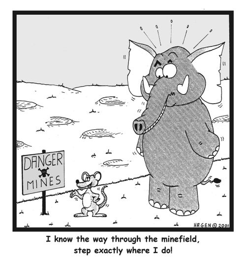"I know the way through the minefield, step exactly where I do!"