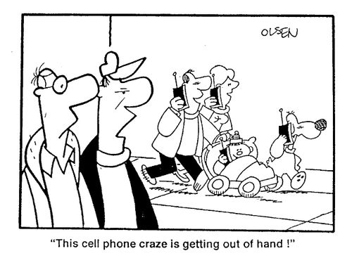 "This cell phone craze is getting out of hand!"