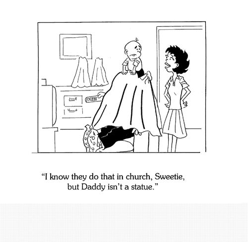 'I know they do that in church, Sweetie, but Daddy isn't a statue.'