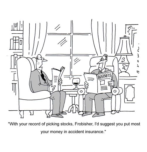 '...Suggest you put most of your money in accident insurance.'